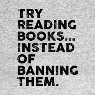 Try Reading Books Instead Of Banning Them Books Lover T-Shirt